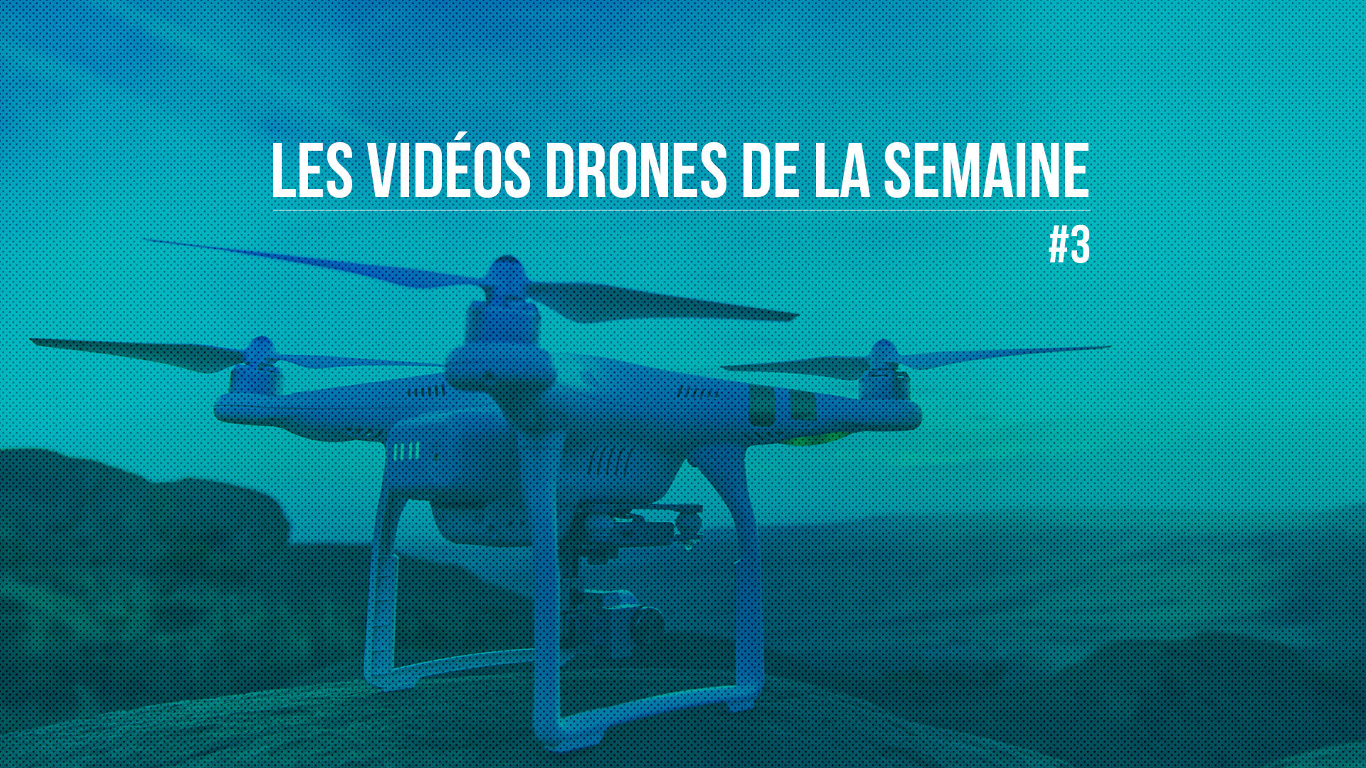Les vidéos drones de la semaine #3
